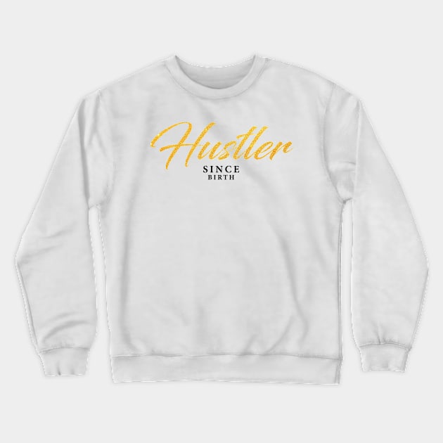 Hustler Since Birth Crewneck Sweatshirt by ValentinoVergan